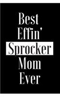 Best Effin Sprocker Mom Ever: Gift for Dog Animal Pet Lover - Funny Notebook Joke Journal Planner - Friend Her Him Men Women Colleague Coworker Book (Special Funny Unique Alterna