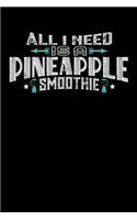 All I Need Is A Pineapple Smoothie: 110 page Weekly Meal Planner 6 x 9 Food Lover journal to jot down your recipe ideas, ingredients, grocery shopping list and cooking notes