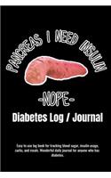 Pancreas I Need Insulin Nope Diabetes / Log Journal For Tracking Blood Sugar, Insulin Usage, Carbs, and Meals: Wonderful daily journal for anyone who has diabetes