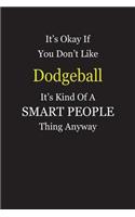 It's Okay If You Don't Like Dodgeball It's Kind Of A Smart People Thing Anyway: Blank Lined Notebook Journal Gift Idea