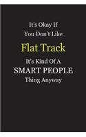 It's Okay If You Don't Like Flat Track It's Kind Of A Smart People Thing Anyway