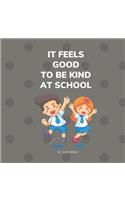 It Feels Good To Be Kind At School: Kindness Books for Kids