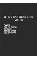 If You Can Read This: Vol 56: Karma Has No Menu. You Get Served What You Deserve-Inspirational Life Journal and Notebook