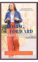 Moving Forward While Letting Go