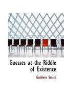 Guesses at the Riddle of Existence