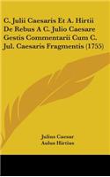 C. Julii Caesaris Et A. Hirtii De Rebus A C. Julio Caesare Gestis Commentarii Cum C. Jul. Caesaris Fragmentis (1755)