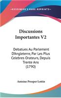 Discussions Importantes V2: Debatues Au Parlement d'Angleterre, Par Les Plus Celebres Orateurs, Depuis Trente ANS (1790)
