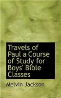 Travels of Paul a Course of Study for Boys' Bible Classes