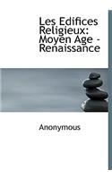 Les Edifices Religieux: Moyen Age - Renaissance: Moyen Age - Renaissance