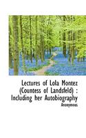 Lectures of Lola Montez (Countess of Landsfeld): Including Her Autobiography