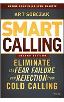 Smart Calling: Eliminate the Fear, Failure, and Rejection from Cold Calling