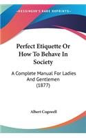 Perfect Etiquette Or How To Behave In Society