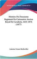 Histoire Du Deuxieme Regiment De Cuirassiers Ancien Royal De Cavalerie, 1635-1876 (1877)