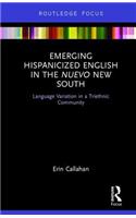 Emerging Hispanicized English in the Nuevo New South: Language Variation in a Triethnic Community(Routledge Studies in Sociolinguistics)