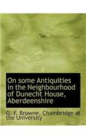 On Some Antiquities in the Neighbourhood of Dunecht House, Aberdeenshire
