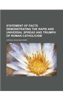 Statement of Facts Demonstrating the Rapid and Universal Spread and Triumph of Roman Catholicism