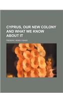 Cyprus, Our New Colony and What We Know about It