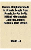 J?rmala: Neighbourhoods in J?rmala, People from J?rmala, Arv?ds Re?is, Mikhail Nikolayevich Zadornov, Imants Ziedonis, Agris Sa