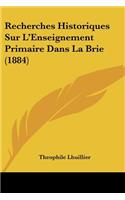 Recherches Historiques Sur L'Enseignement Primaire Dans La Brie (1884)