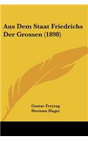 Aus Dem Staat Friedrichs Der Grossen (1898)