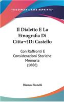 Il Dialetto E La Etnografia Di Cittadi Castello: Con Raffronti E Considerazioni Storiche Memoria (1888)