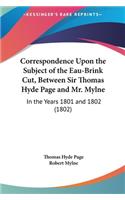 Correspondence Upon the Subject of the Eau-Brink Cut, Between Sir Thomas Hyde Page and Mr. Mylne: In the Years 1801 and 1802 (1802)