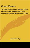 Court Poems: To Which Are Added, Verses Upon Prudery and an Epitaph Upon John Hewett and Mary Drew (1719)(English)