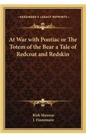 At War with Pontiac or the Totem of the Bear a Tale of Redcoat and Redskin