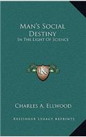 Man's Social Destiny: In the Light of Science