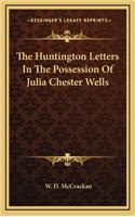 The Huntington Letters In The Possession Of Julia Chester Wells