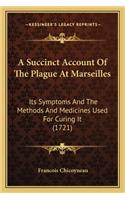 Succinct Account of the Plague at Marseilles: Its Symptoms and the Methods and Medicines Used for Curing It (1721)