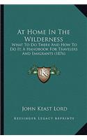 At Home In The Wilderness: What To Do There And How To Do It, A Handbook For Travelers And Emigrants (1876)(English)
