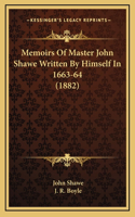 Memoirs of Master John Shawe Written by Himself in 1663-64 (1882)
