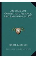 Essay On Confession, Penance, And Absolution (1852)