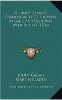 G. Julius Caesar's Commentaries Of His Wars In Gaul, And Civil War With Pompey (1706): (English)