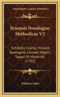 Synopsis Nosologiae Methodicae V2: Exhibens Clariss, Virorum Sauvagesii, Linnaei, Vogelii, Sagari, Et Macbridii (1792)