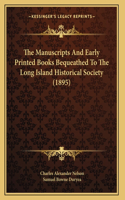 The Manuscripts And Early Printed Books Bequeathed To The Long Island Historical Society (1895)