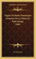 Origine Des Plantes Domestiques Demontree Par La Culture Du Radis Sauvage (1869)