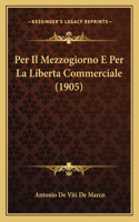 Per Il Mezzogiorno E Per La Liberta Commerciale (1905)