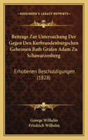Beitrage Zur Untersuchung Der Gegen Den Kurbrandenburgschen Geheimen Rath Grafen Adam Zu Schawarzenberg