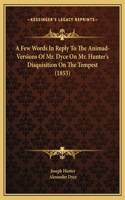 A Few Words In Reply To The Animad-Versions Of Mr. Dyce On Mr. Hunter's Disquisition On The Tempest (1853)