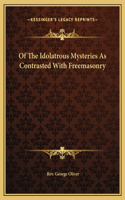 Of The Idolatrous Mysteries As Contrasted With Freemasonry