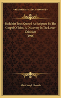 Buddhist Texts Quoted As Scripture By The Gospel Of John, A Discovery In The Lower Criticism (1906)