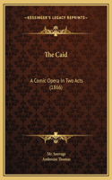 The Caid: A Comic Opera In Two Acts (1866)