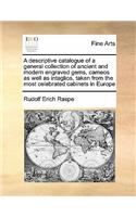 A Descriptive Catalogue of a General Collection of Ancient and Modern Engraved Gems, Cameos as Well as Intaglios, Taken from the Most Celebrated Cabinets in Europe