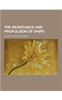 The Resistance and Propulsion of Ships