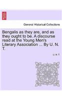 Bengalis as They Are, and as They Ought to Be. a Discourse Read at the Young Men's Literary Association ... by U. N. T.