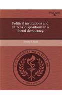 Political Institutions and Citizens' Dispositions in a Liberal Democracy