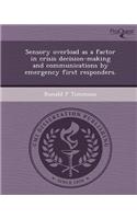 Sensory Overload as a Factor in Crisis Decision-Making and Communications by Emergency First Responders