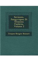 Sermons, Pan�gyriques Et Oraisons Fun�bres, Volume 2